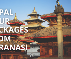 Nepal Tour Packages from Varanasi – Your Gateway to the Himalayas