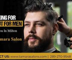 Looking For Hair Cut For Men Near You In Milton - Visit Tamara Salon