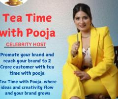 Teatime with Pooja is a celebrity talk show for advertisement