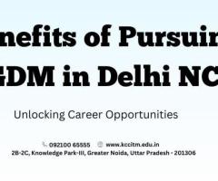 Benefits of Pursuing PGDM in Delhi NCR: Unlocking Career Opportunities