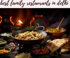 Find the Best Family Restaurants in Delhi for Memorable Meals