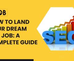 How to Land Your Dream SEO Job: A Complete Guide