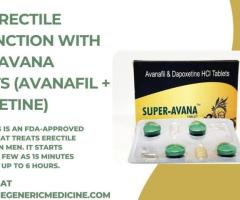 Get rid of erectile dysfunction with Super Avana | order now at onlinegenericmedicine