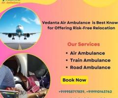 Take Hassle-free Vedanta Air Ambulance Service in Dibrugarh for Splendid Patient Transfer