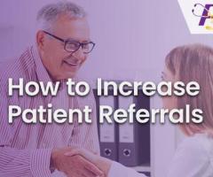 How Can Physicians Increase Patient Referrals?