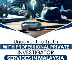 Uncover the truth with Professional Private Investigator Services in Malaysia