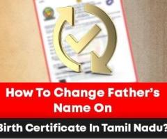 How To Change Father’s Name On Birth Certificate In Tamil Nadu?