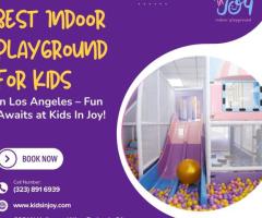 Best Indoor Playground for Kids in Los Angeles – Fun Awaits at Kids In Joy!