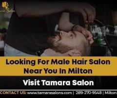 Looking For Male Hair Salon Near You In Milton - Visit Tamara Salon