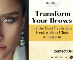 Transform Your Brows at the Best Eyebrows Restoration Clinic in Jaigaon