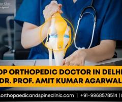 Top Orthopedic Doctor in Delhi - Dr. Prof. Amit Kumar Agarwal