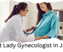 How the Best Lady Gynecologist in Jaipur Ensures Quality Women’s Health Services