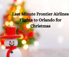 +1-844-414-9223 Book Now: Last Minute Frontier Airlines Flights to Orlando for Christmas Weekend