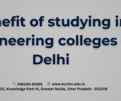 Benefit of studying in Engineering colleges of Delhi