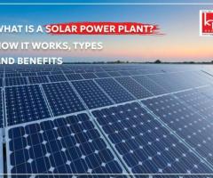 Learn About Solar Power Plants: How They Work, Types, and Their Benefits