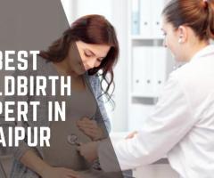 Top Reasons to Consult the Best Childbirth Expert in Jaipur for a Safe Delivery