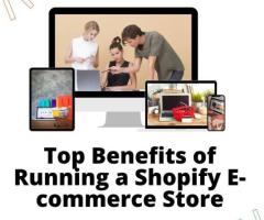 Top Benefits of Running a Shopify E-commerce Store