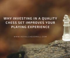 Why Investing In A Quality Chess Set Improves Your Playing