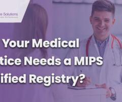 Why Your Medical Practice Needs a MIPS Qualified Registry?