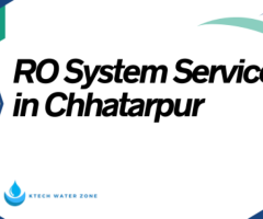 Comprehensive Guide to RO System Service in Chhatarpur by KTECH Water Zone