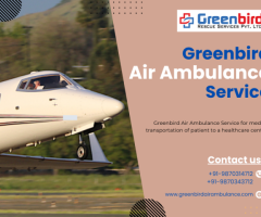 Greenbird Air Ambulance Service in Bangalore For Safer Medical Relocation