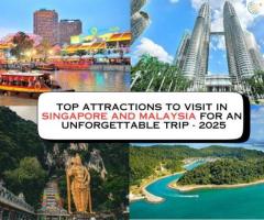 Top Attractions to Visit in Singapore and Malaysia for an Unforgettable Trip - 2025