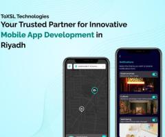 ToXSL Technologies: Your Trusted Partner for Innovative Mobile App Development in Riyadh