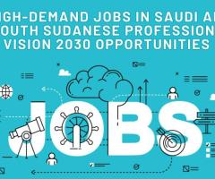 Top In-Demand Jobs in Saudi Arabia for South Sudanese Professionals - Vision 2030