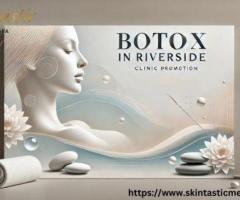 Refresh Your Look with Botox in Riverside at Skintastic