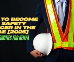 Safety Officer Jobs in UAE [2025]: A Guide for Kenyans