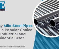 Why Mild Steel Pipes Are a Popular Choice for Industrial and Residential Use?