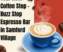 Your Next Coffee Stop – Buzz Stop Espresso Bar in Samford Village