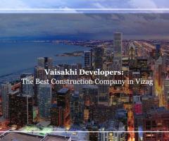 VAISAKHI DEVELOPERS: THE BEST CONSTRUCTION COMPANY IN VIZAG