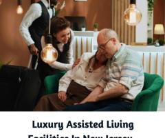 Experience the Best Luxury Assisted Living Facilities