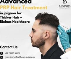 Advanced PRP Hair Treatment in Jaigaon for Thicker Hair – Bioinus Healthcare