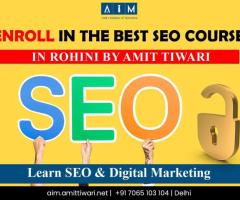 Enroll in the Best SEO Course in Rohini by Amit Tiwari – Learn SEO & Digital Marketing