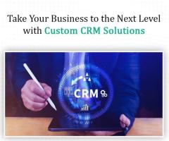 Take Your Business to the Next Level with Custom CRM Solutions