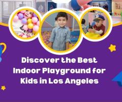 Discover the Best Indoor Playground for Kids in Los Angeles