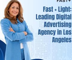 Fast + Light: Leading Digital Advertising Agency in Los Angeles