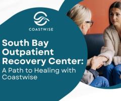 South Bay Outpatient Recovery Center: A Path to Healing with Coastwise - 1