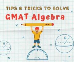 Tips and Tricks to Solve GMAT Algebra Problems