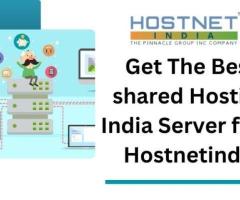 Get The Best Shared Hosting India Server from Hostnetindia