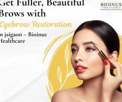 Get Fuller, Beautiful Brows with Eyebrow Restoration in Jaigaon – Bioinus Healthcare