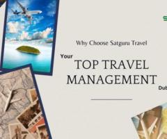 Why Choose Satguru Travel as Your Top Travel Management Company in Dubai, UAE