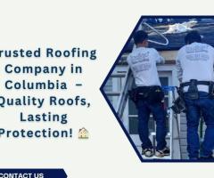 Top Roofing Company in Columbia, SC – Quality & Affordable Service