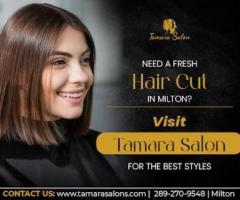 Need A Fresh Hair Cut In Milton - Visit Tamara Salon