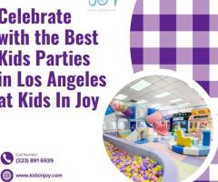 Celebrate with the Best Kids Parties in Los Angeles at Kids In Joy