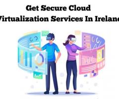 Get Secure Cloud Virtualization Services In Ireland