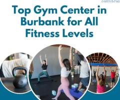 Top Gym Center in Burbank for All Fitness Levels