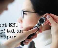 Why Choose the Best ENT Hospital in Jaipur?